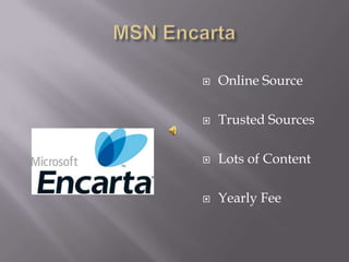    Online Source

   Trusted Sources

   Lots of Content

   Yearly Fee
 