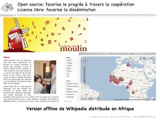 Open source: favorise le progrès à travers la coopération Licence libre: favorise la dissémination Version offline de Wikipedia distribuée en Afrique 