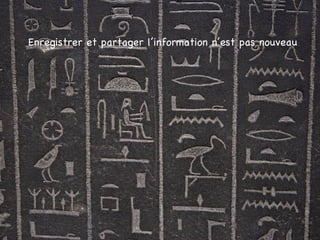 Enregistrer et partager l’information n’est pas nouveau 