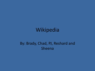 Wikipedia By: Brady, Chad, PJ, Reshard and Sheena 