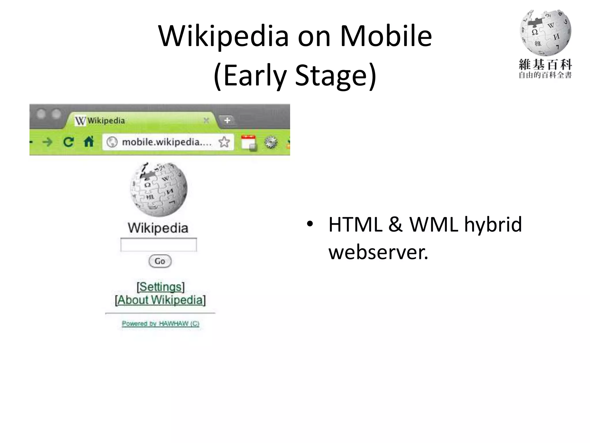 Wikipedia on Mobile
    (Early Stage)



          • HTML & WML hybrid
            webserver.
 