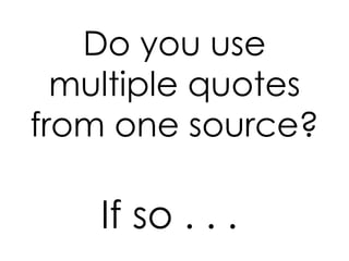 Do you use
  multiple quotes
from one source?

    If so . . .
 