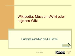 Wikipedia, MuseumsWiki oder
eigenes Wiki

Orientierungshilfen für die Praxis

Thomas Tunsch

 