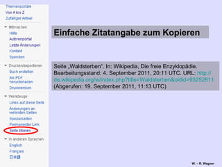 Seite „Waldsterben“. In: Wikipedia, Die freie Enzyklopädie. Bearbeitungsstand: 4. September 2011, 20:11 UTC. URL:  http:// de.wikipedia.org /w/ index.php ?title=Waldsterben& oldid =93252811  (Abgerufen: 19. September 2011, 11:13 UTC)  Einfache Zitatangabe zum Kopieren 