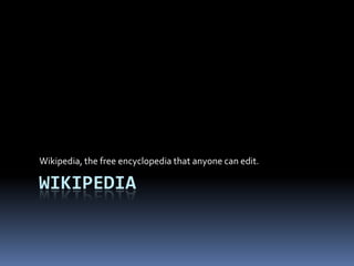 WikipediaWikipedia, the free encyclopedia that anyone can edit.