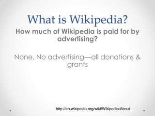 What is Wikipedia?
How much of Wikipedia is paid for by
advertising?
None. No advertising—all donations &
grants

http://e...