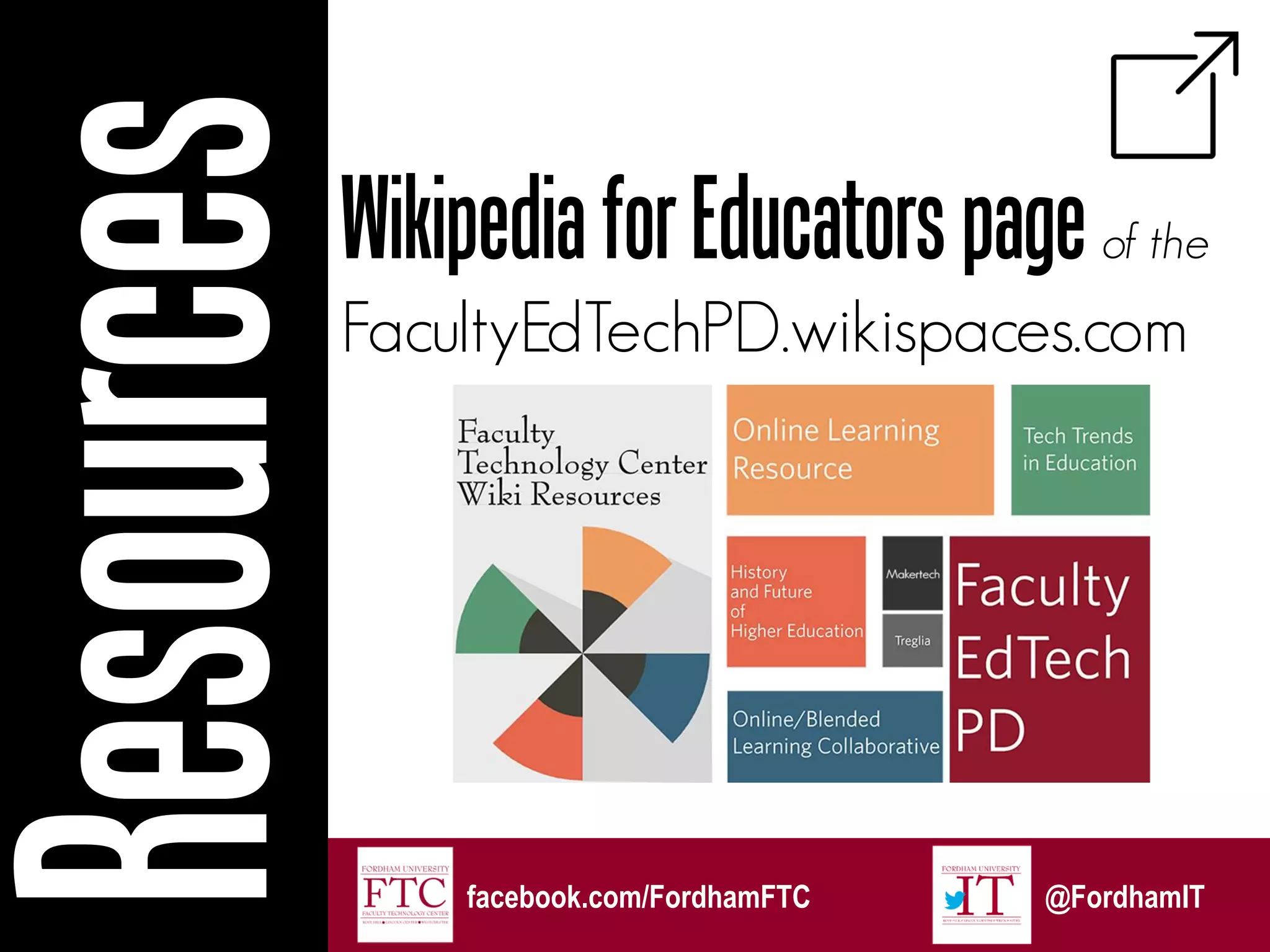 FacultyEdTechPD.wikispaces.com
WikipediaforEducatorspageof the
facebook.com/FordhamFTC @FordhamIT