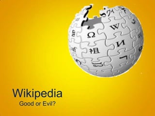 Wikipedia Good or Evil? 