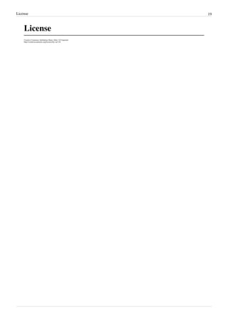 License                                                     19



    License
    Creative Commons Attribution-Share Alike 3.0 Unported
    http:/ / creativecommons. org/ licenses/ by-sa/ 3. 0/
 