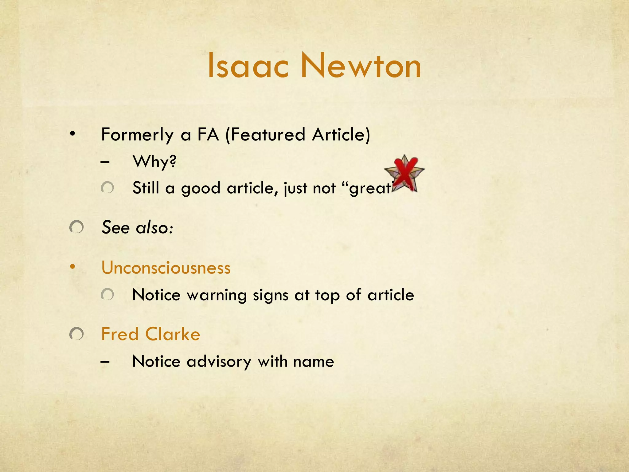 Isaac Newton Formerly a FA (Featured Article) Why?  Still a good article, just not “great” See also: Unconsciousness Notice warning signs at top of article Fred Clarke Notice advisory with name 