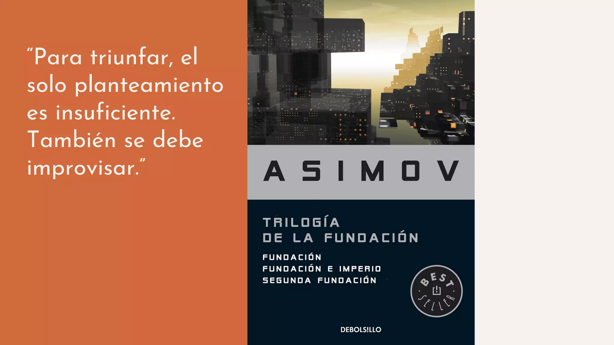 “Para triunfar, el
solo planteamiento
es insuficiente.
También se debe
improvisar.”
 