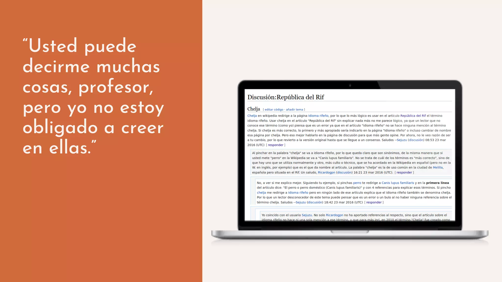 “Usted puede
decirme muchas
cosas, profesor,
pero yo no estoy
obligado a creer
en ellas.”
 