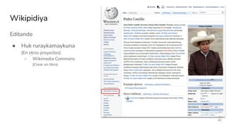 Editando
● Huk ruraykamaykuna
(En otros proyectos)
○ Wikimedia Commons
(Crear un libro)
Wikipidiya
41
 
