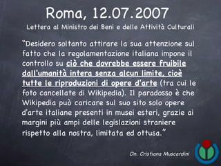 Roma, 12.07.2007
 Lettera al Ministro dei Beni e delle Attività Culturali

“Desidero soltanto attirare la sua attenzione s...