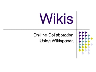 Wikis On-line Collaboration Using Wikispaces 