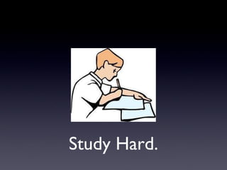 Study Hard. 