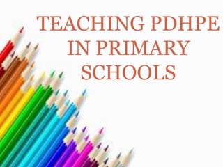TEACHING PDHPE
  IN PRIMARY
   SCHOOLS
 