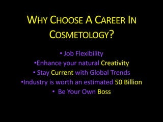 Why Choose A Career In Cosmetology?,[object Object],[object Object]