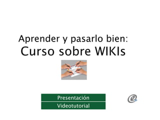 Aprender y pasarlo bien:
Curso sobre WIKIs


        Presentación
        Videotutorial
 