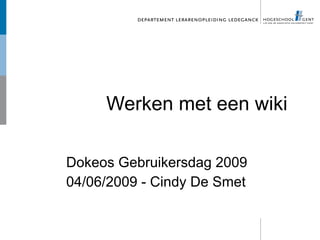 Werken met een wiki

Dokeos Gebruikersdag 2009
04/06/2009 - Cindy De Smet
 