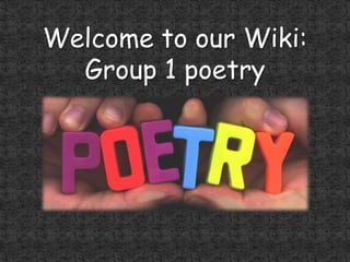 Welcome to our Wiki: Group 1 poetry 