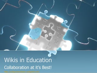 Wikis in Education Collaboration at it’s Best! http://wikipresentation.wetpaint.com   