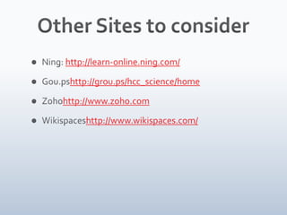 PlansAction ResearchContinue to want collaboration between groups and classesOverall Goal to have students learn in an interactive method and share with other students.Possible: Google Sites and Google Groups for discussion. Instructor set up and led. Possible Wikispaces or Zoho. 