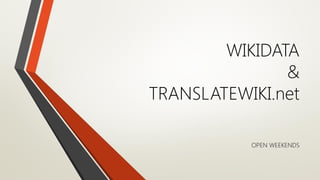 WIKIDATA
&
TRANSLATEWIKI.net
OPEN WEEKENDS
 