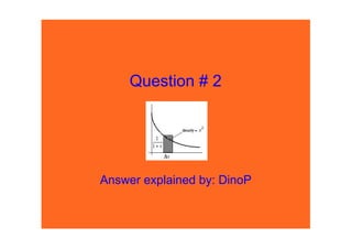 Question # 2




Answer explained by: DinoP
 