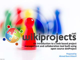 An introduction to a web based project management and
collaboration portal
Prepared by
Ahmed Rami Elsherif
 