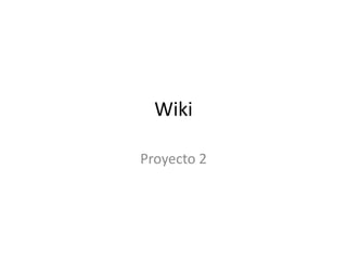 Wiki
Proyecto 2
 