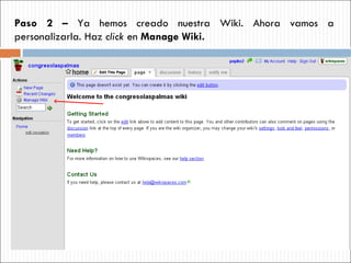 Paso 2 –  Ya hemos creado nuestra Wiki. Ahora vamos a personalizarla. Haz  click  en  Manage Wiki. 