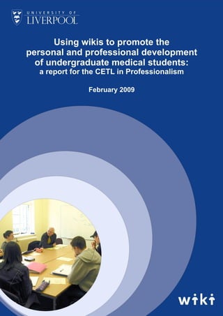 Using wikis to promote the personal and professional development of undergraduate medical students:  a report for the CETL in Developing Professionalism