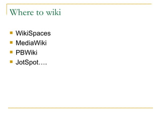 Where to wiki WikiSpaces MediaWiki PBWiki JotSpot…. 