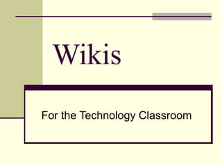 Wikis  For the Technology Classroom 