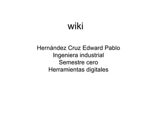 wiki Hernández Cruz Edward Pablo Ingeniera industrial Semestre cero Herramientas digitales 