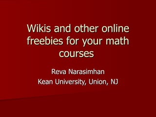 Wikis and other online freebies for your math courses  Reva Narasimhan Kean University, Union, NJ 