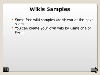 Some free wiki samples are shown at the next slides. You can create your own wiki by using one of them. 