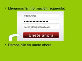 Llenamos la información requerida: Damos clic en únete ahora 