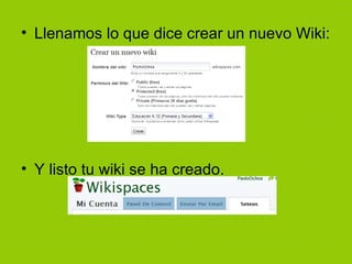 Llenamos lo que dice crear un nuevo Wiki: Y listo tu wiki se ha creado. 