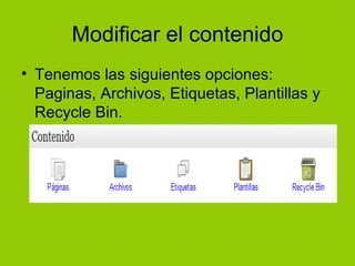Modificar el contenido Tenemos las siguientes opciones: Paginas, Archivos, Etiquetas, Plantillas y Recycle Bin. 