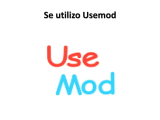Se utilizo Usemod
 