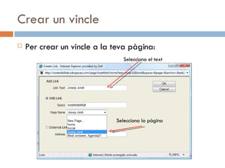 Crear un vincle Per crear un vincle a la teva pàgina: Selecciona el  text Selecciona la  pàgina 