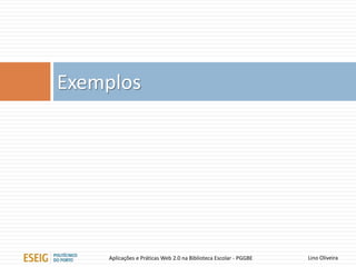 Lino OliveiraAplicações e Práticas Web 2.0 na Biblioteca Escolar - PGGBE
30
 