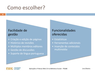 Que plataforma escolher?
Wikispaces
PBworks
Outra
• Wikidot
Lino OliveiraAplicações e Práticas Web 2.0 na Biblioteca Escolar - PGGBE
8
 