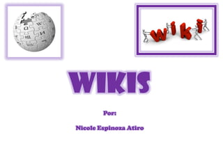 wikis
Por:
Nicole Espinoza Atiro
 