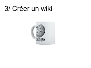 3/ Créer un wiki  