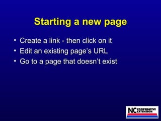 Starting a new page Create a link - then click on it Edit an existing page’s URL Go to a page that doesn’t exist 
