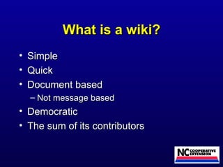What is a wiki? Simple Quick Document based Not message based Democratic The sum of its contributors 