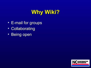 Why Wiki? E-mail for groups Collaborating Being open 